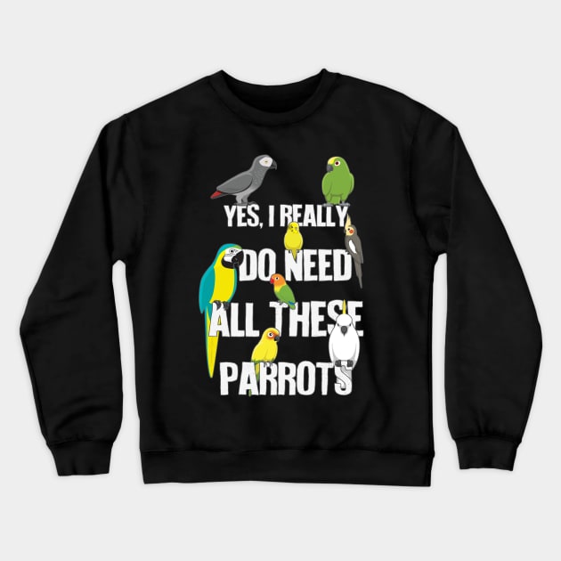 Need All These Parrots Crewneck Sweatshirt by Psitta